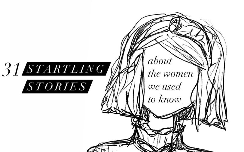 31 Startling Stories About the Women We Used To Know